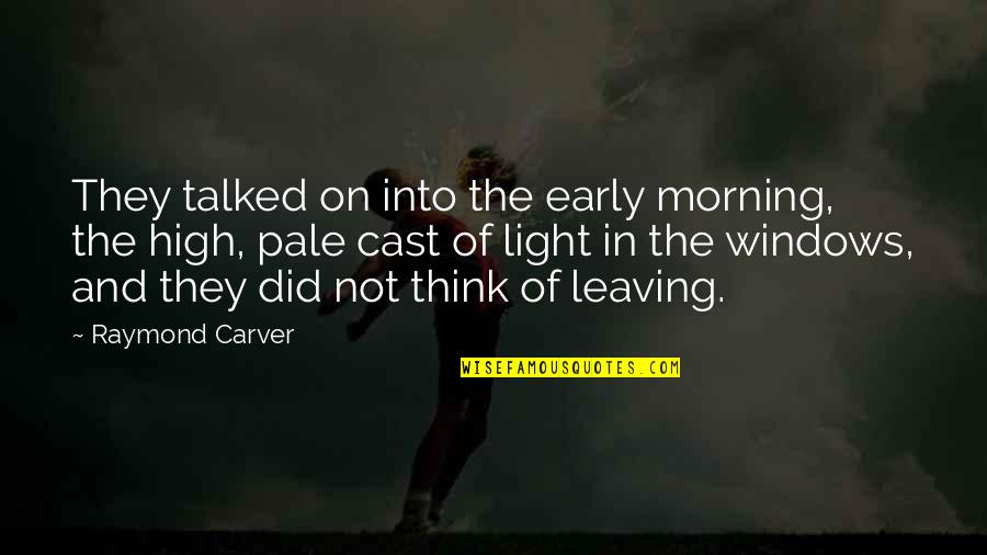 Leaving Pain Quotes By Raymond Carver: They talked on into the early morning, the