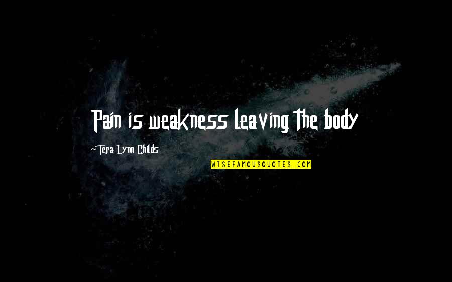 Leaving Pain Quotes By Tera Lynn Childs: Pain is weakness leaving the body