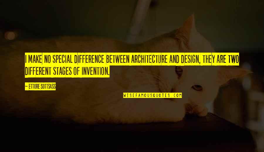 Leaving Past Behind Quotes By Ettore Sottsass: I make no special difference between architecture and