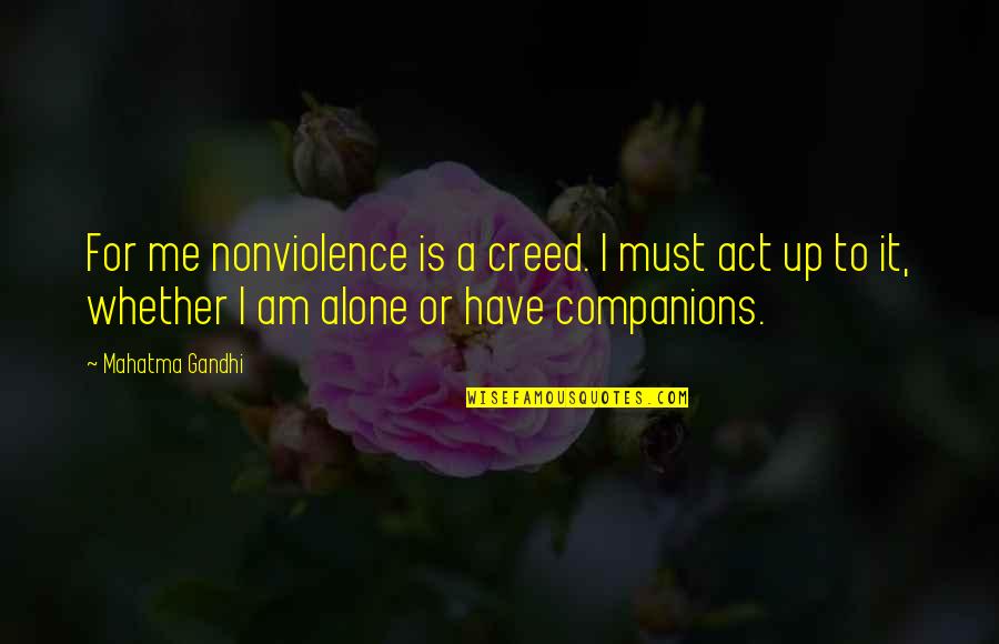 Leaving Past Behind Quotes By Mahatma Gandhi: For me nonviolence is a creed. I must