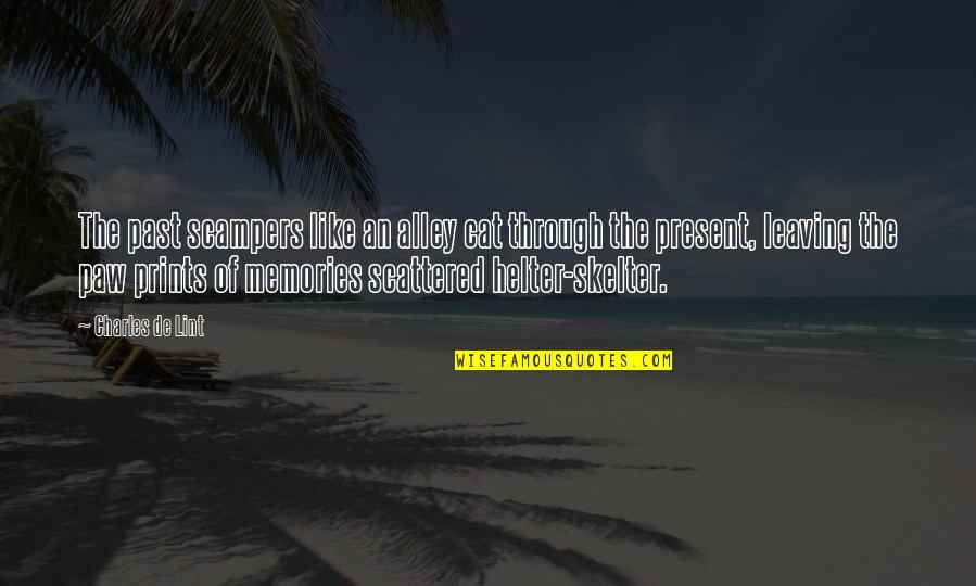 Leaving Paw Prints Quotes By Charles De Lint: The past scampers like an alley cat through Leaving Paw Prints Quotes By Charles De Lint: The past scampers like an alley cat through