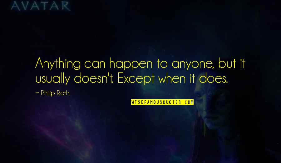 Leaving Paw Prints Quotes By Philip Roth: Anything can happen to anyone, but it usually