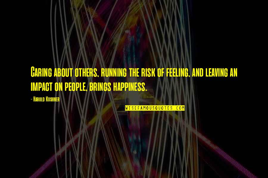 Leaving People Out Quotes By Harold Kushner: Caring about others, running the risk of feeling,