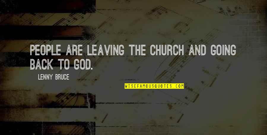 Leaving People Out Quotes By Lenny Bruce: People are leaving the church and going back