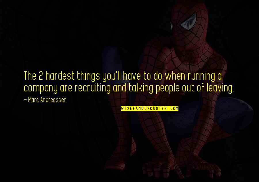 Leaving People Out Quotes By Marc Andreessen: The 2 hardest things you'll have to do Leaving People Out Quotes By Marc Andreessen: The 2 hardest things you'll have to do