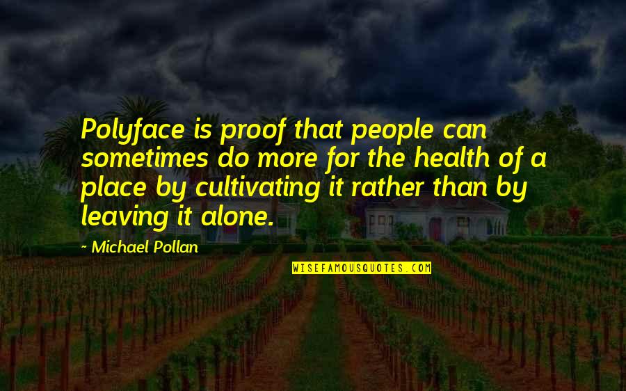 Leaving People Out Quotes By Michael Pollan: Polyface is proof that people can sometimes do