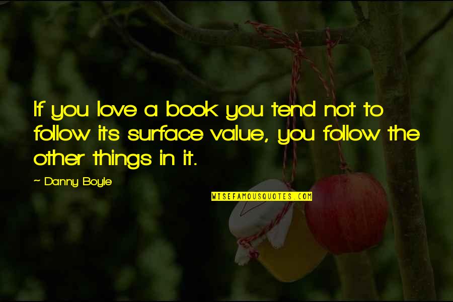 Leaving People You Love Quotes By Danny Boyle: If you love a book you tend not