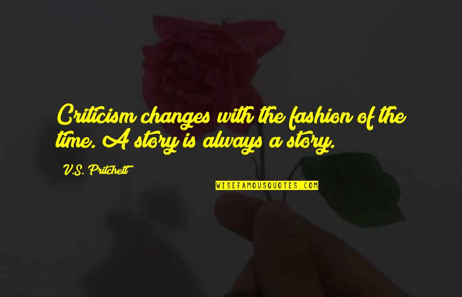 Leaving People You Love Quotes By V.S. Pritchett: Criticism changes with the fashion of the time.