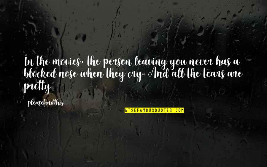 Leaving Person Quotes By Pleasefindthis: In the movies, the person leaving you never