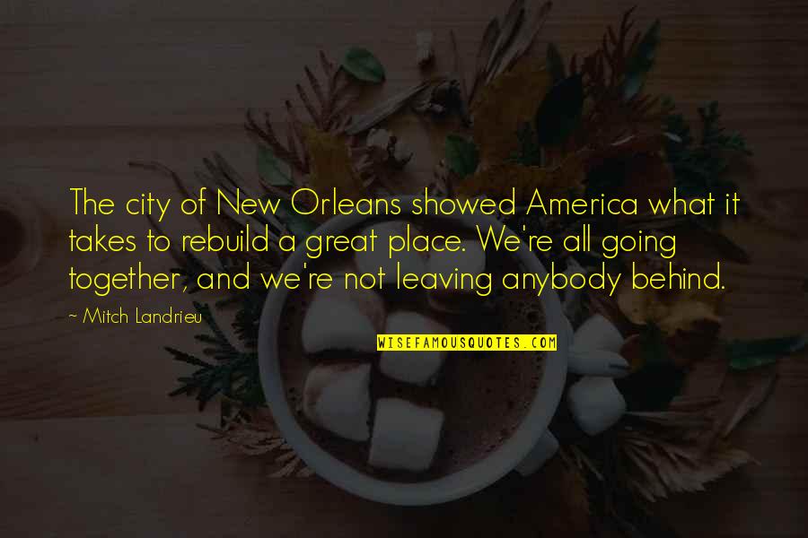 Leaving Place Quotes By Mitch Landrieu: The city of New Orleans showed America what Leaving Place Quotes By Mitch Landrieu: The city of New Orleans showed America what