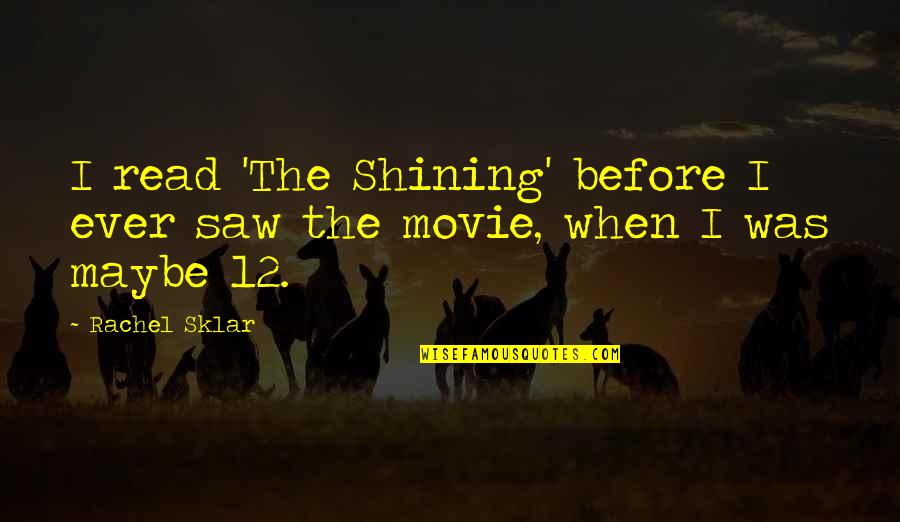 Leaving Primary School Quotes By Rachel Sklar: I read 'The Shining' before I ever saw