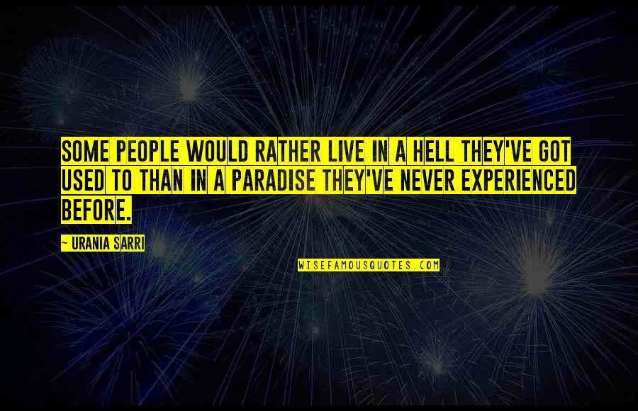 Leaving School Funny Quotes By Urania Sarri: Some people would rather live in a hell
