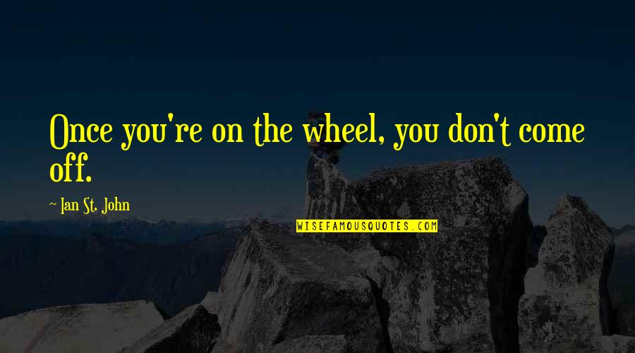 Leaving School Short Quotes By Ian St. John: Once you're on the wheel, you don't come