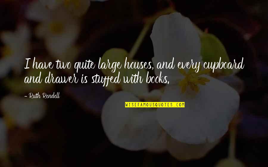 Leaving Silently Quotes By Ruth Rendell: I have two quite large houses, and every