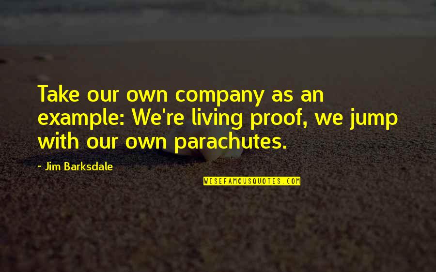 Leaving Single Life Quotes By Jim Barksdale: Take our own company as an example: We're