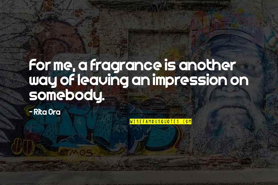 Leaving Somebody Quotes By Rita Ora: For me, a fragrance is another way of