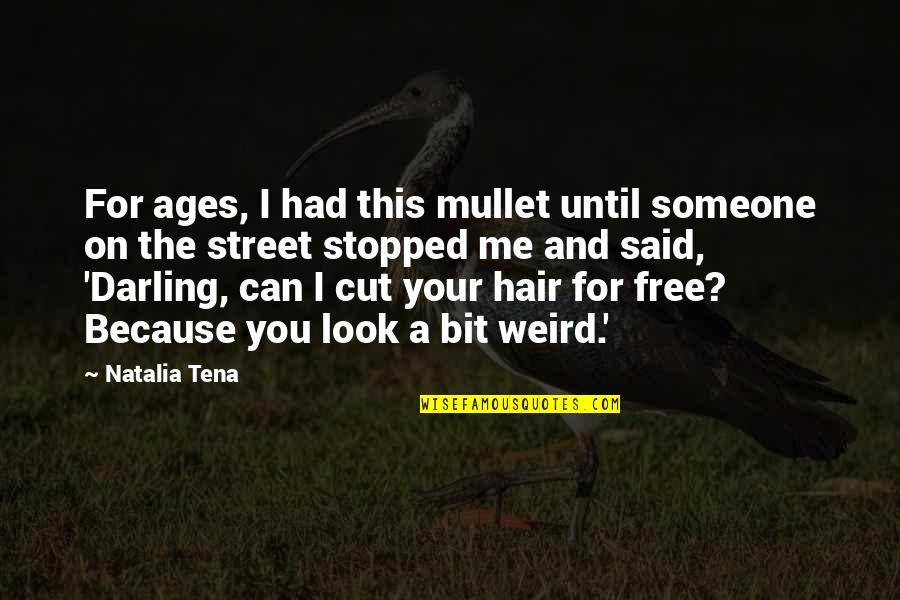 Leaving Someone Alone Quotes By Natalia Tena: For ages, I had this mullet until someone
