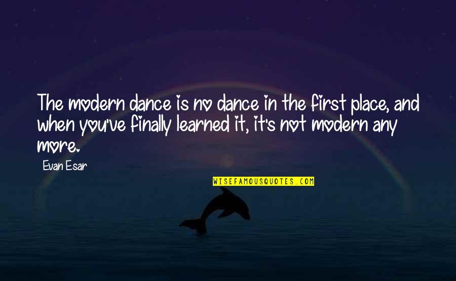 Leaving Someone In Your Past Quotes By Evan Esar: The modern dance is no dance in the