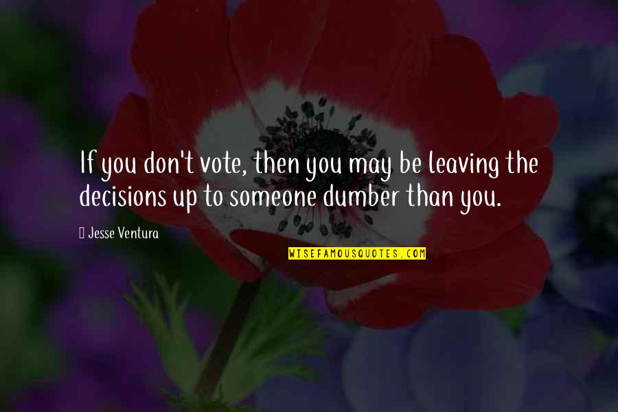 Leaving Someone Out Quotes By Jesse Ventura: If you don't vote, then you may be