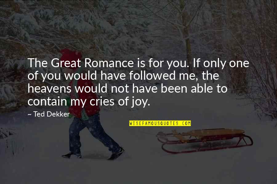 Leaving Someone Speechless Quotes By Ted Dekker: The Great Romance is for you. If only