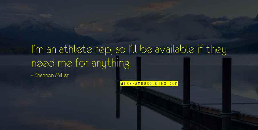 Leaving Someone Tagalog Quotes By Shannon Miller: I'm an athlete rep, so I'll be available