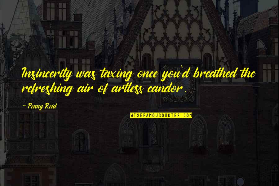 Leaving Someone Who Hurts You Quotes By Penny Reid: Insincerity was taxing once you'd breathed the refreshing