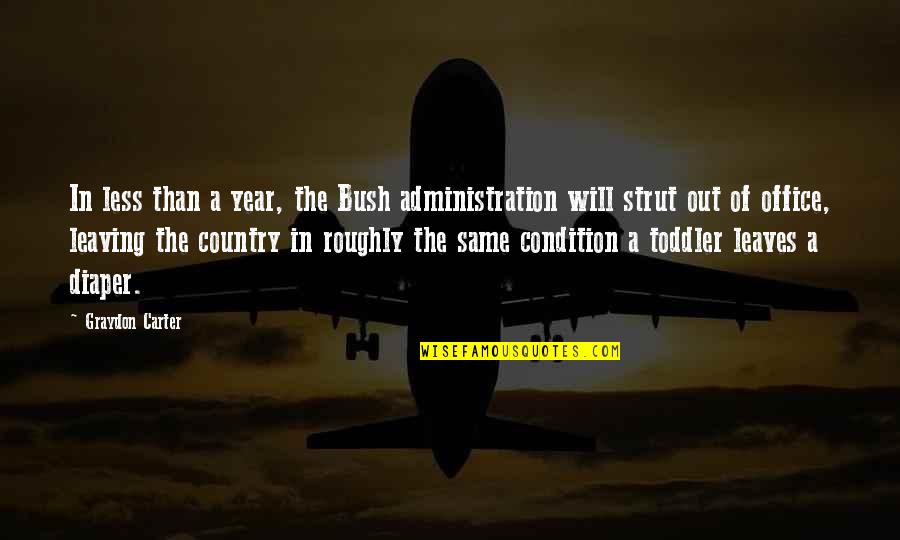 Leaving The Country Quotes By Graydon Carter: In less than a year, the Bush administration