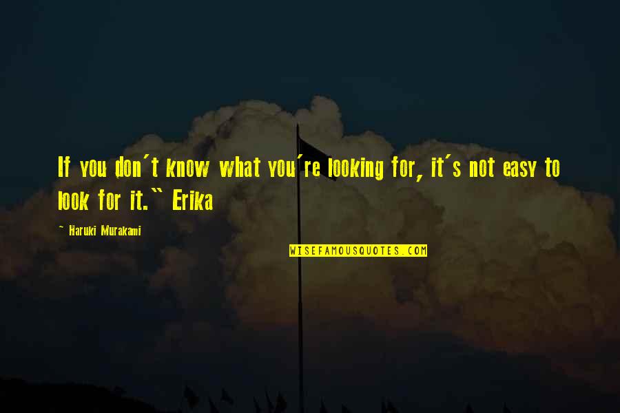 Leaving The Negative Behind Quotes By Haruki Murakami: If you don't know what you're looking for,