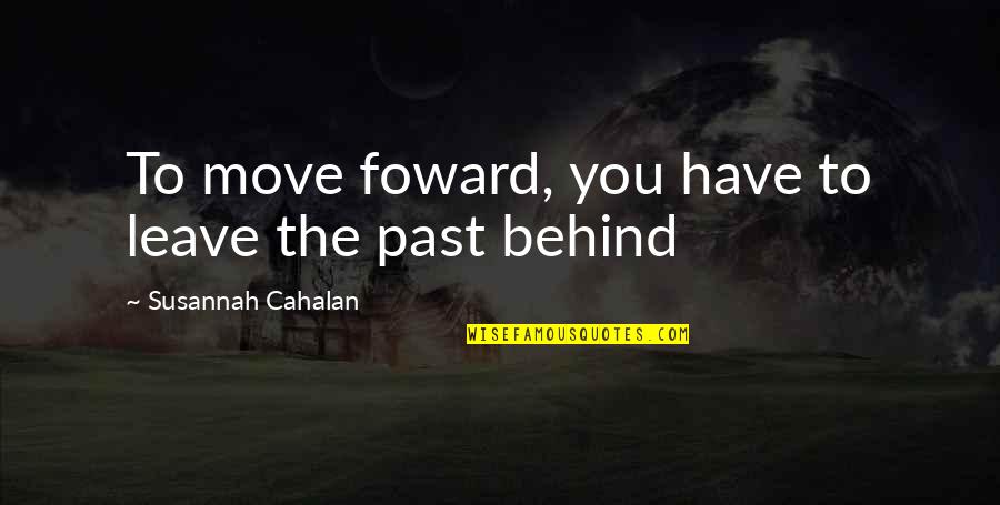 Leaving The Past Behind And Moving Forward Quotes By Susannah Cahalan: To move foward, you have to leave the