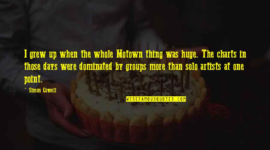 Leaving The Past Behind Quotes By Simon Cowell: I grew up when the whole Motown thing Leaving The Past Behind Quotes By Simon Cowell: I grew up when the whole Motown thing