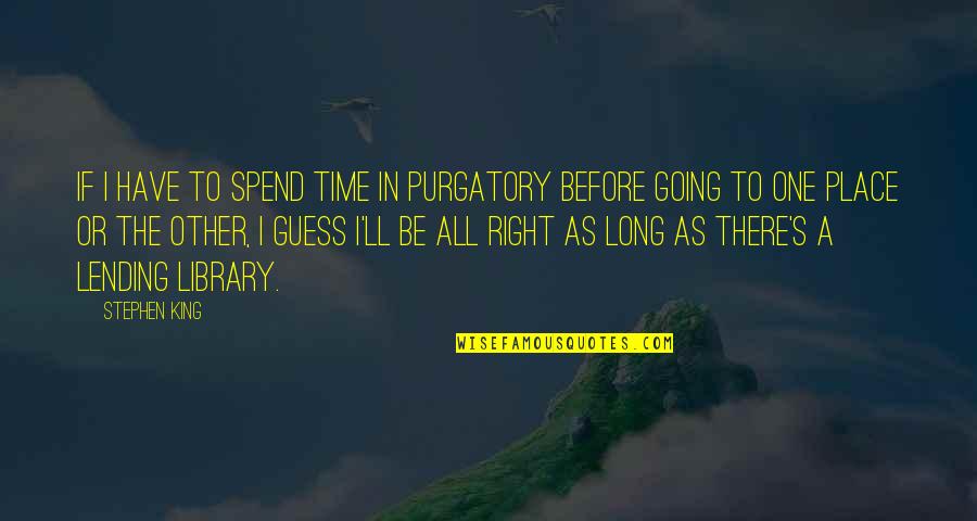 Leaving The Past Behind Quotes By Stephen King: If I have to spend time in purgatory
