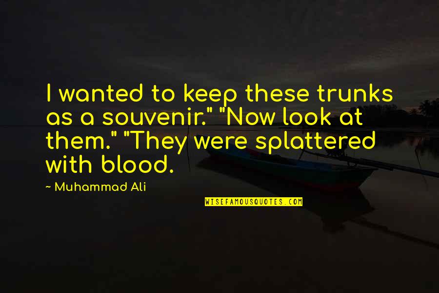 Leaving The Past Behind Tumblr Quotes By Muhammad Ali: I wanted to keep these trunks as a