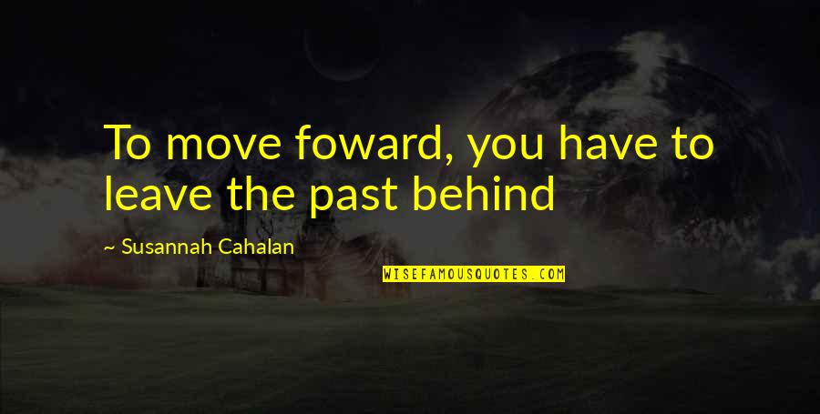 Leaving The Past In The Past And Moving Forward Quotes By Susannah Cahalan: To move foward, you have to leave the