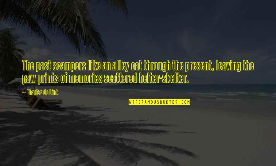 Leaving The Past In The Past Quotes By Charles De Lint: The past scampers like an alley cat through Leaving The Past In The Past Quotes By Charles De Lint: The past scampers like an alley cat through