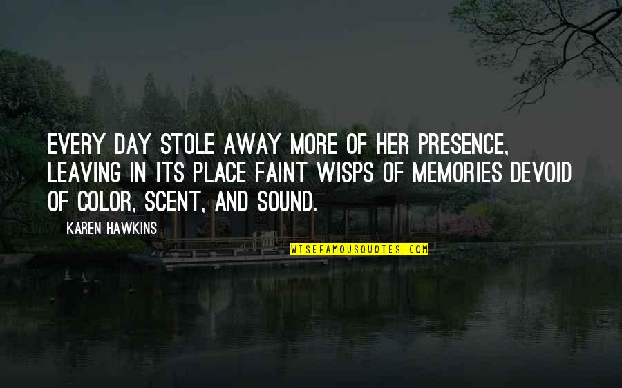 Leaving The Place Quotes By Karen Hawkins: Every day stole away more of her presence,