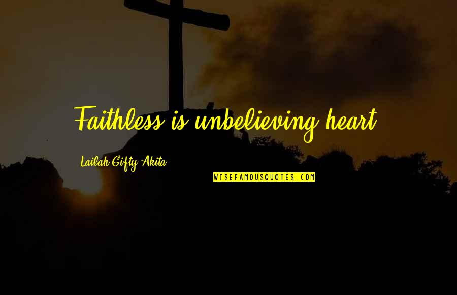 Leaving The Shore Quotes By Lailah Gifty Akita: Faithless is unbelieving heart.