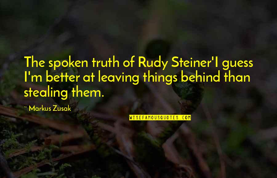 Leaving Things Behind Quotes By Markus Zusak: The spoken truth of Rudy Steiner'I guess I'm