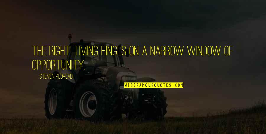 Leaving Things Behind Quotes By Steven Redhead: The right timing hinges on a narrow window