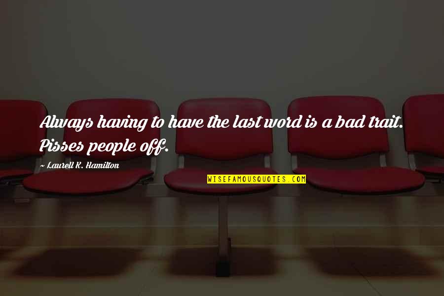 Leaving Things Up To Fate Quotes By Laurell K. Hamilton: Always having to have the last word is