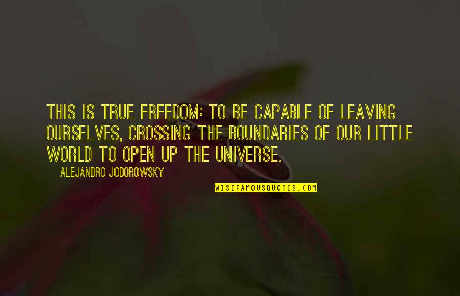 Leaving This World Quotes By Alejandro Jodorowsky: This is true freedom: to be capable of
