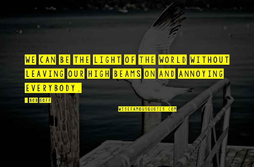 Leaving This World Quotes By Bob Goff: We can be the light of the world