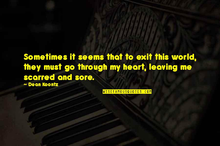Leaving This World Quotes By Dean Koontz: Sometimes it seems that to exit this world,