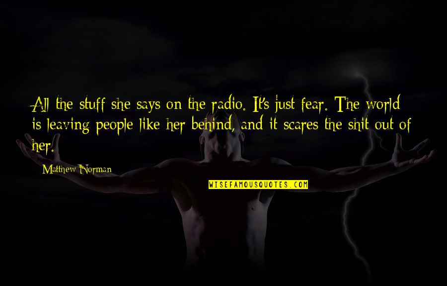 Leaving This World Quotes By Matthew Norman: All the stuff she says on the radio.