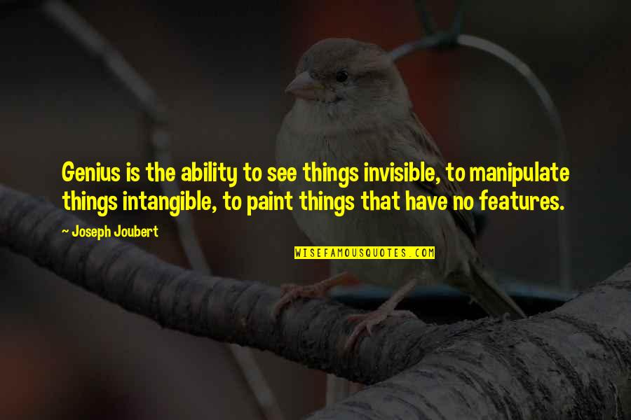 Leaving Tips Quotes By Joseph Joubert: Genius is the ability to see things invisible,