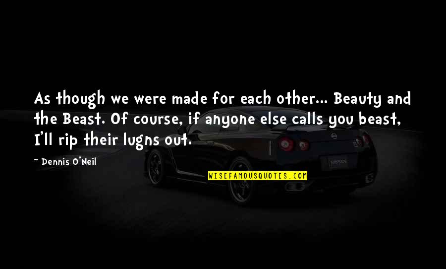 Leaving To A New Place Quotes By Dennis O'Neil: As though we were made for each other...