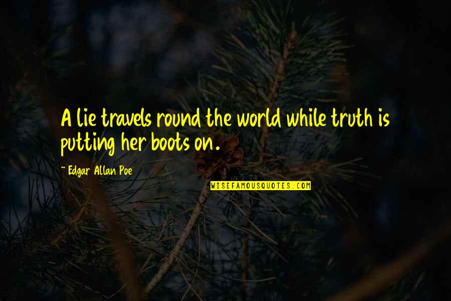 Leaving To Travel Quotes By Edgar Allan Poe: A lie travels round the world while truth