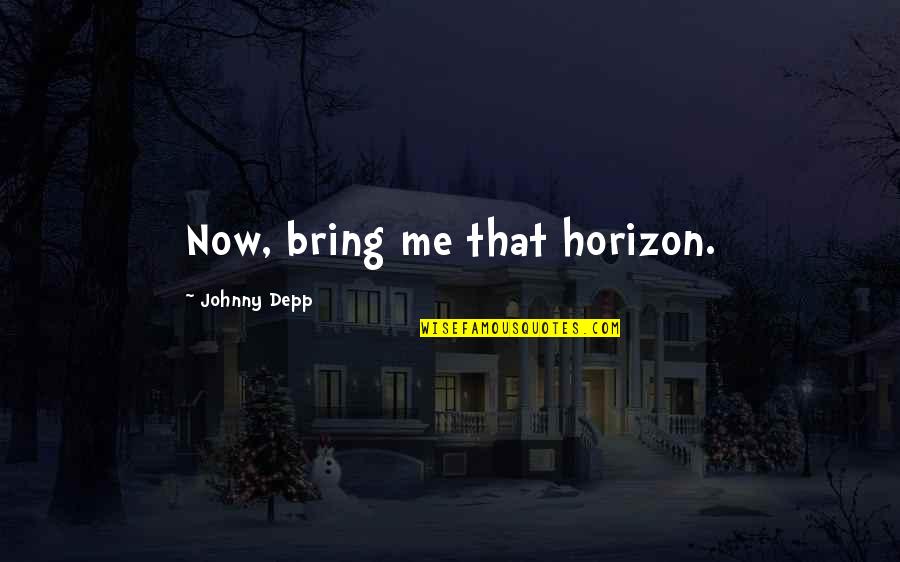 Leaving To Travel Quotes By Johnny Depp: Now, bring me that horizon.