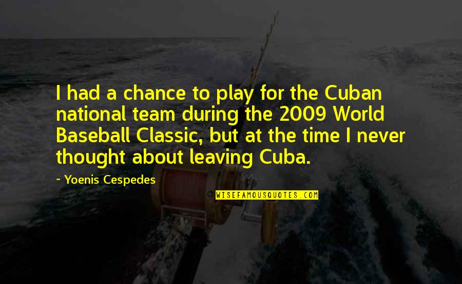 Leaving Too Soon Quotes By Yoenis Cespedes: I had a chance to play for the
