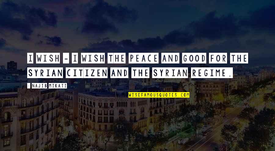 Leaving Tumblr Quotes By Najib Mikati: I wish - I wish the peace and