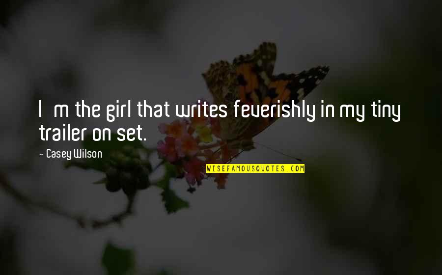 Leaving University Friends Quotes By Casey Wilson: I'm the girl that writes feverishly in my